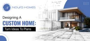 Designing A Custom Home: Turn Ideas To Plans