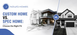 Custom Home vs. Spec Home: Which Is Right for Your Family?