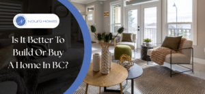 Building vs Buying a Home in BC