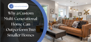 Why a Custom Multi-Generational Home Can Outperform Buying Two Smaller Homes in Greater Vancouver